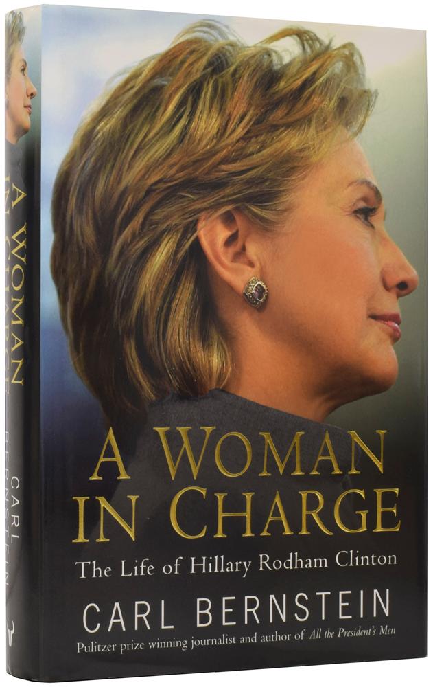 A Woman in Charge: The Life of Hillary Rodham Clinton - BERNSTEIN, Carl (born 1944)
