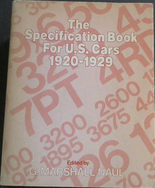 Specification Book for U.S. Cars, 1920-1929: A Complete Guide to the Passenger Automobiles of the Decade - Naul, G. Marshall; Marvin, Keith; Yorst, Stanley K.