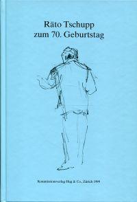 Räto Tschupp zum 70. Geburtstag. - Derungs, Martin/Walton, Chris (Hrsg.)