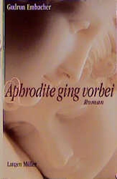 Aphrodite ging vorbei: Roman - Embacher, Gudrun