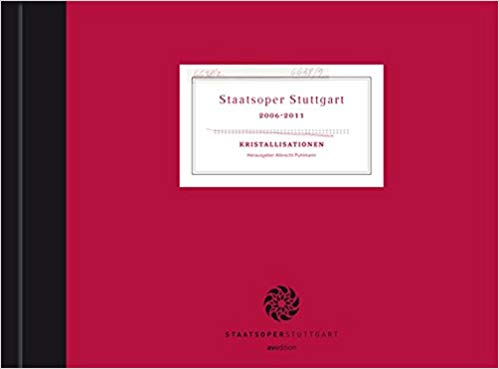Albrecht Puhlmann (Hg.): Staatsoper Stuttgart 2006-2011 / Kristallisationen. - Unknown Author