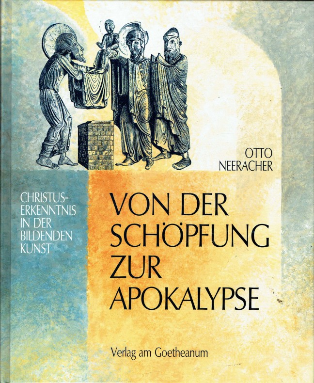 Von der Schöpfung zur Apokalypse. Christus-Erkenntnis in der Bildenden Kunst. - Neeracher, Otto