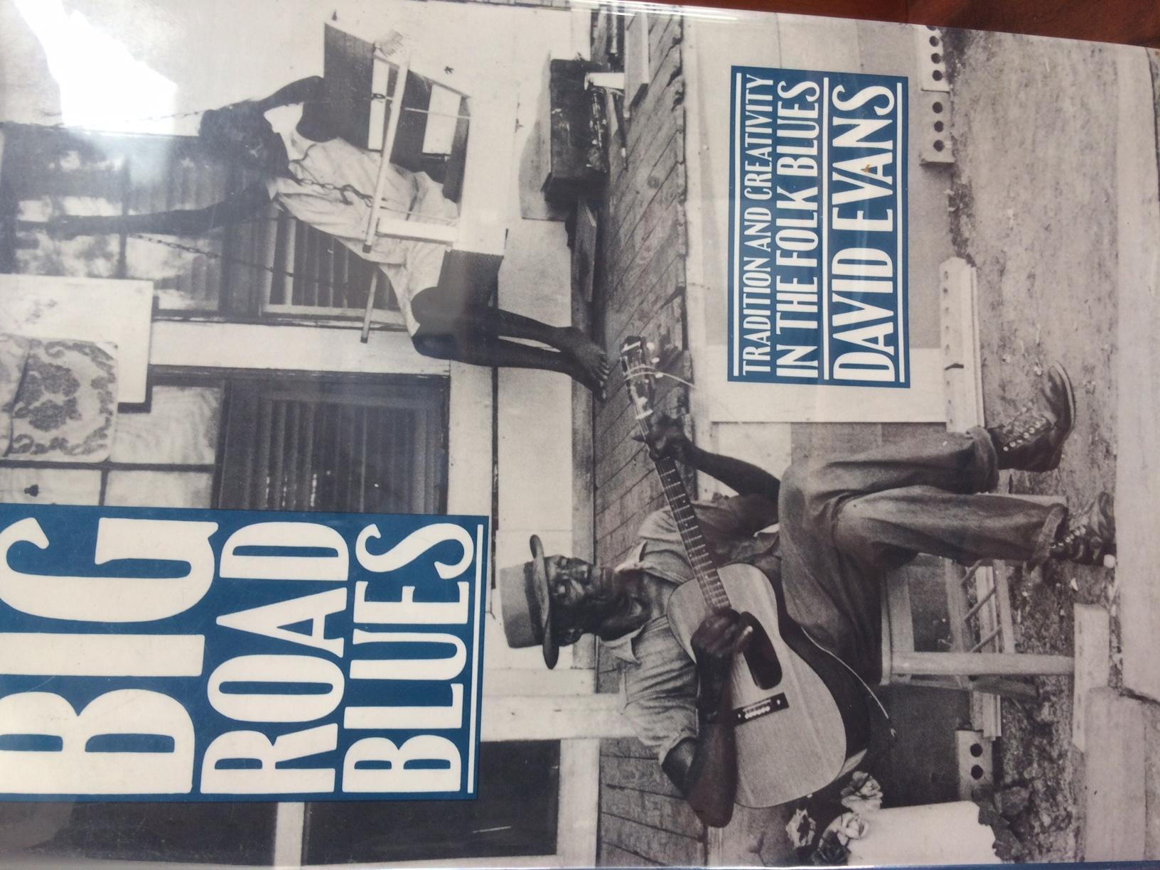 Big Road Blues: Tradition and Creativity in Folk Blues - David Evans