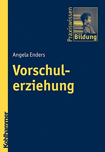 Vorschulerziehung. Angela Enders / Praxiswissen Bildung - Enders, Angela