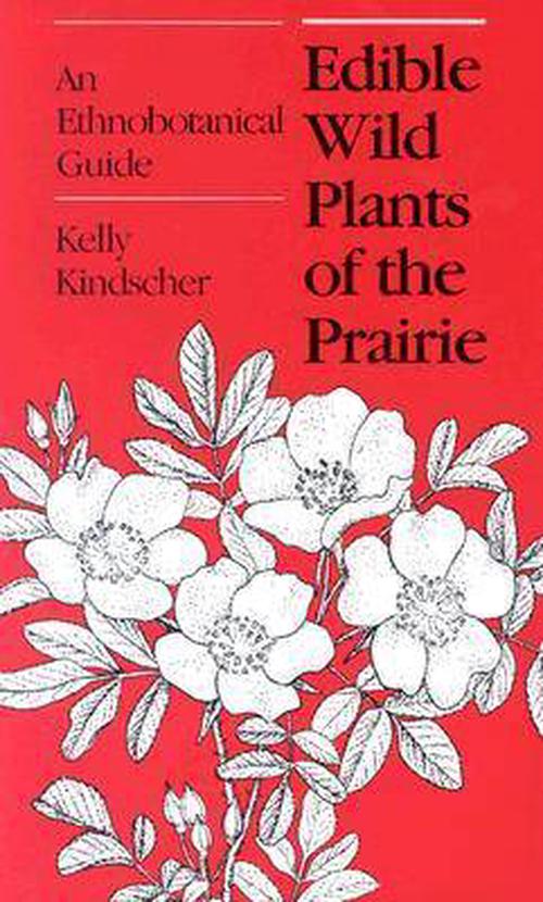 Edible Wild Plants of the Prairie: An Ethnobotanical Guide (Paperback) - Kelly Kindscher