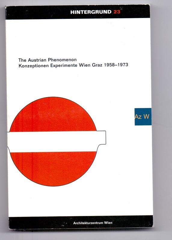 The Austrian Phenomenon. Konzeptionen Experimente. Wien Graz 1958-1973.