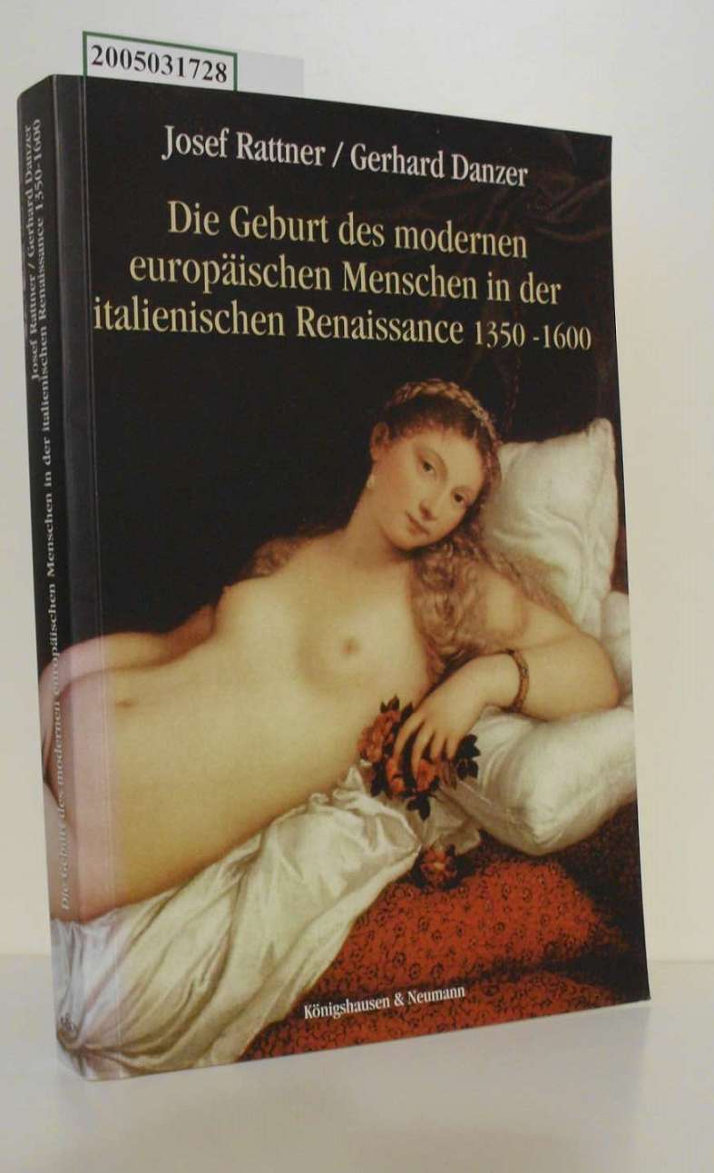 Die Geburt des modernen europäischen Menschen in der italienischen Renaissance 1350-1600: Literarische und geistesgeschichtliche Essays - Rattner, Josef und Gerhard Danzer