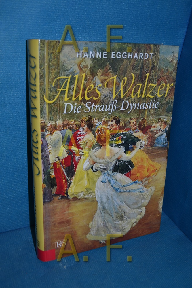 Alles Walzer : die Strauß-Dynastie. Hanne Egghardt - Egghardt, Hanne