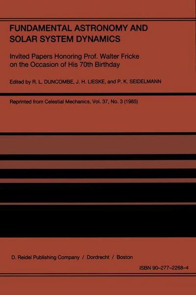 Fundamental Astronomy and Solar System Dynamics : Invited Papers Honoring Prof. Walter Fricke on the Occasion of His 70th Birthday - R. L. Duncombe