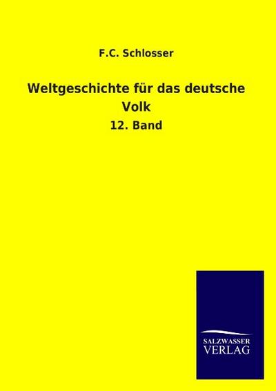 Weltgeschichte für das deutsche Volk : 12. Band - F. C. Schlosser