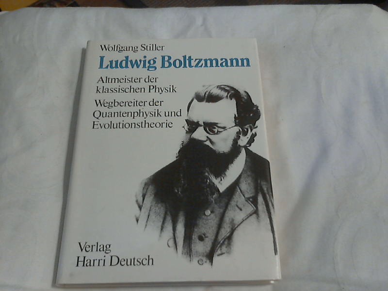 Ludwig Boltzmann : Altmeister der klassischen Physik, Wegbereiter der Quantenphysik und Evolutionstheorie. von Wolfgang Stiller - Stiller, Wolfgang (Verfasser)
