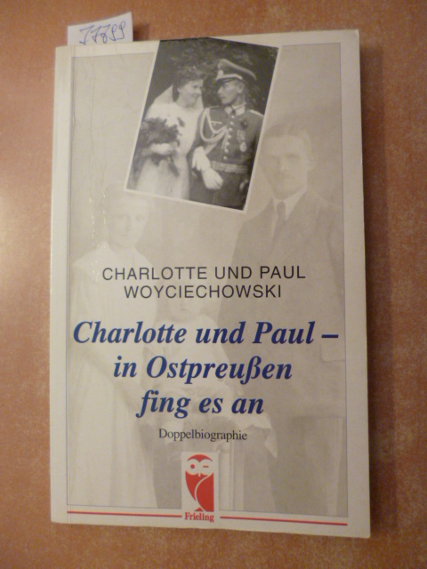 Charlotte und Paul - in Ostpreußen fing es an : Doppelbiographie - Woyciechowski, Charlotte ; Woyciechowski, Paul
