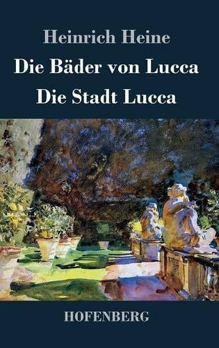 Die Bäder von Lucca / Die Stadt Lucca Neuausgabe mit einer Biographie des Autors - Heine, Heinrich