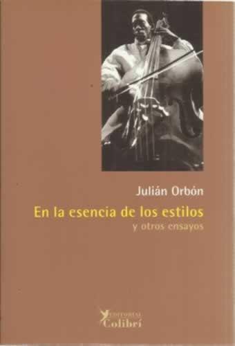 En la esencia de los estilos y otros ensayos - Orbón, Julián