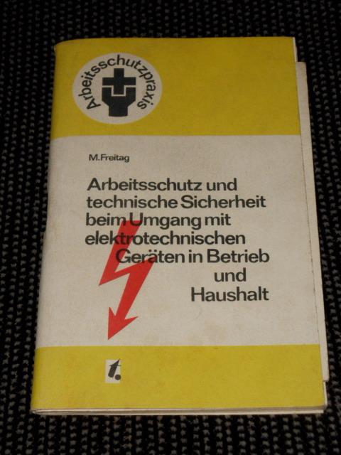 Arbeitsschutz Und Technische Sicherheit Beim Umgang Mit Elektrotechnischen Geraten In Betrieb Und Haushalt Martin Freitag Arbeitsschutzpraxis By Freitag Martin Gut Heft 1976 3 Aufl Bucheroase Jens Neumann