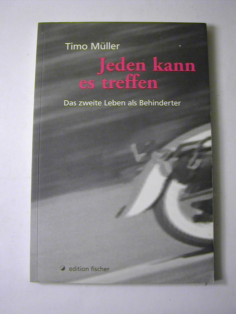 Jeden kann es treffen : das zweite Leben als Behinderter - Timo Müller