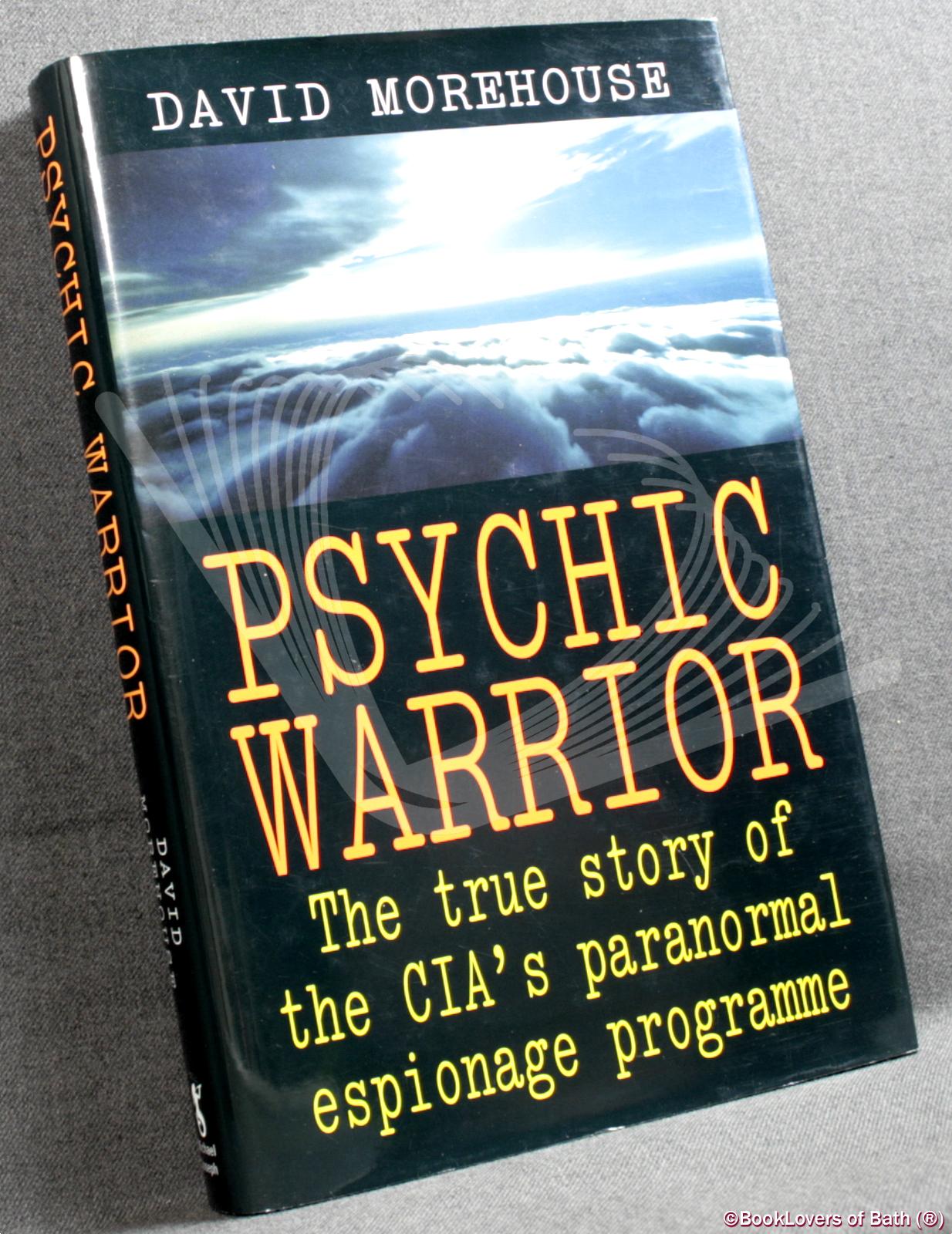 Psychic Warrior: True Story of the CIA's Paranormal Espionage Programme - David Morehouse
