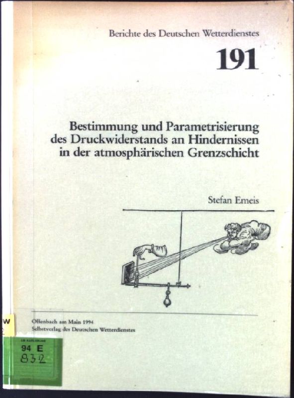 Bestimmung und Parametrisierung des Druckwiderstands an Hindernissen in der atmosphärischen Grenzschicht. Deutscher Wetterdienst: Berichte des Deutschen Wetterdienstes ; Nr. 191 - Emeis, Stefan