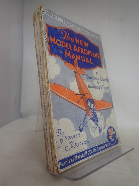 The New Model Aeroplane Manual: A Complete Guide to Building & Flying SPAREY, L H & RIPPON, C A [Fair] [Hardcover]