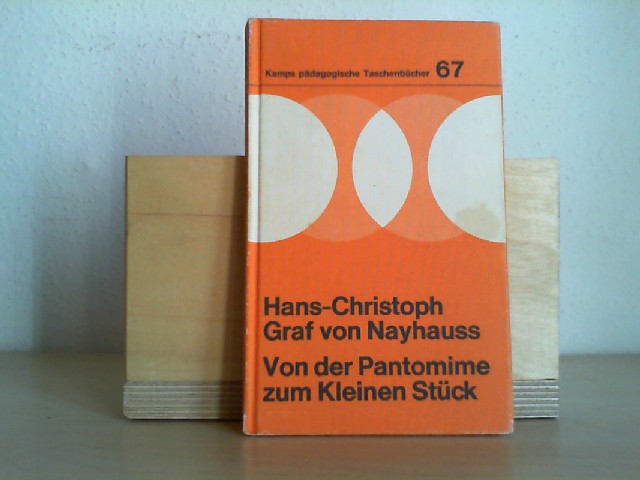 Von der Pantomime zum kleinen Stück : dramat. Formen im Unterricht d. Sekundarstufe I. Hans-Christoph Graf von Nayhauss / Kamps pädagogische Taschenbücher ; Bd. 67 : Rote Reihe, Prakt. Pädagogik - Nayhauss, Hans-Christoph von (Verfasser)