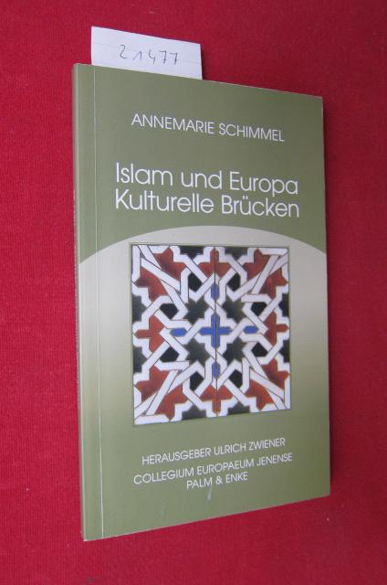 Islam und Europa : kulturelle Brücken. Hrsg. Ulrich Zwiener. Collegium Europaeum Jenense / Collegium Europaeum Jenense: Schriften des Collegium Europaeum Jenense, H. 26. - Schimmel, Annemarie