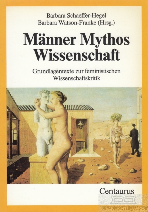 Männer Mythos Wissenschaft Grundlagentexte zur feministischen Wissenschaftskritik - Schaeffer-Hegel, Barbara / Watson-Franke, Barbara (Hg.)