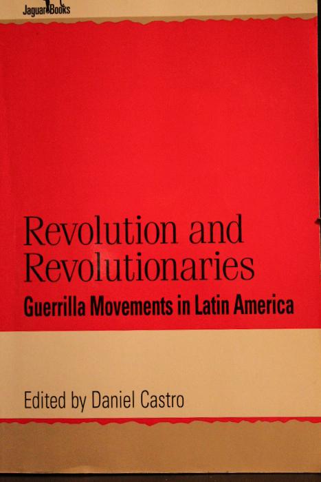 Revolution and Revolutionaries: Guerrilla Movements in Latin America (Jaguar Books on Latin America) - Daniel Castro