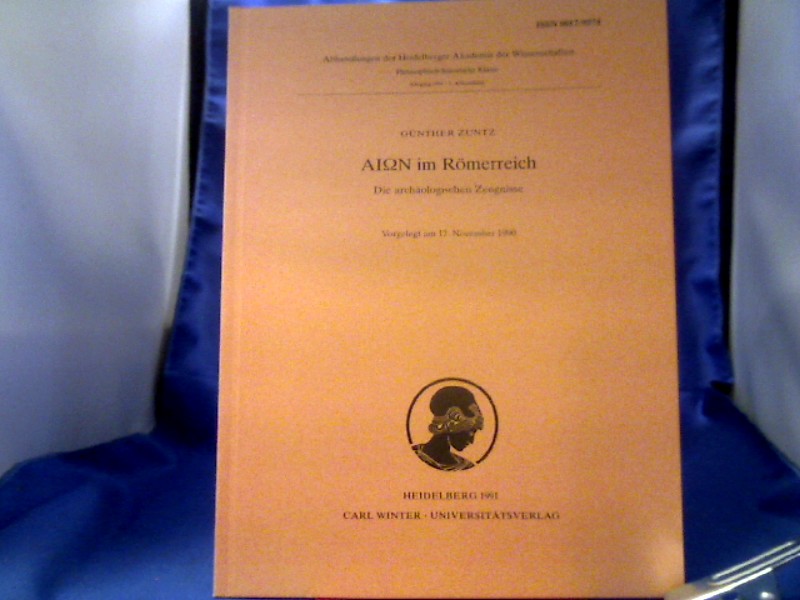 AION im Römerreich. Die archäologischen Zeugnisse. =( Abhandlungen der Heidelberger Akademie der Wissenschaften, Philosophisch-Historische Klasse ; Jg. 1991, Abh. 3.) - Zuntz, Günther (Verfasser).