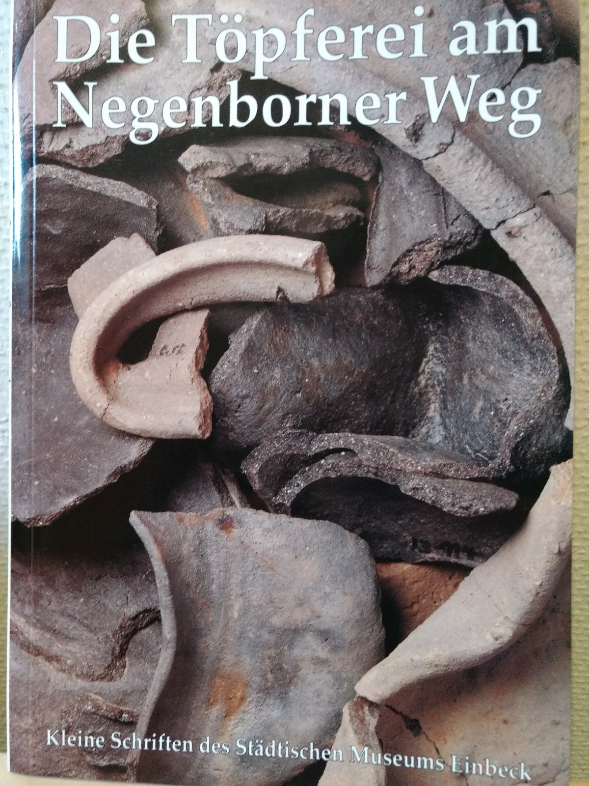 Die Töpferei am Negenborner Weg. Einbecks ältester Gewerbebetrieb - Heege, Andreas