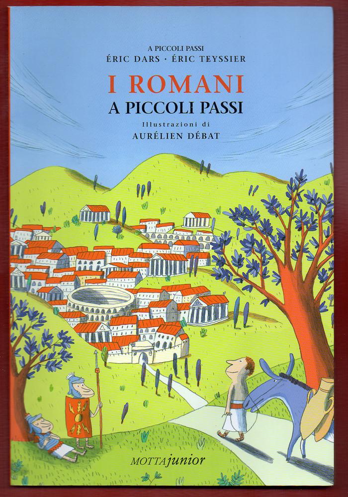 I romani. Ediz. illustrata (A piccoli passi) - Eric Dars; Eric Teyssier