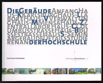 Die Gebäude der Hochschule Bremerhaven. - - Petermann, Christian, Martina Schürmann und Daniela Krause-Behrens (Red.)