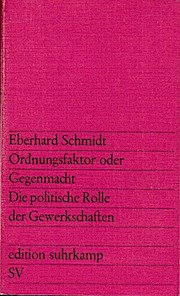 Ordnungsfaktor oder Gegenmacht : Die polit. Rolle d. Gewerkschaften. - Eberhard (Verfasser) Schmidt