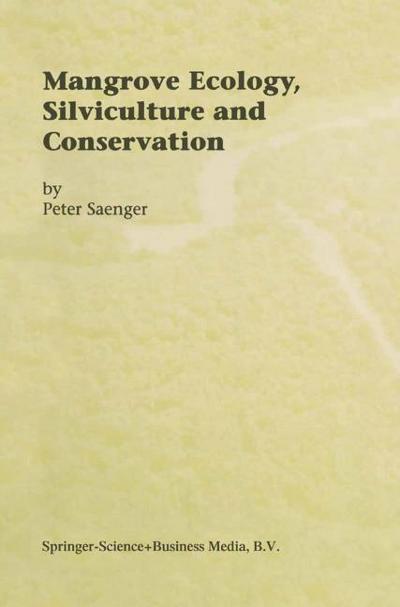 Mangrove Ecology, Silviculture and Conservation - Peter Saenger