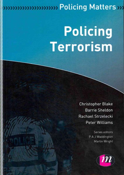 Policing Terrorism - Blake, Christopher; Sheldon, Barrie; Strzelecki, Rachael; Williams, Peter; Waddington, P. A. J. (EDT)