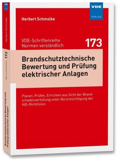 Brandschutztechnische Bewertung und Prüfung elektrischer Anlagen : Planen, Prüfen, Errichten aus Sicht der Brandschadenverhütung unter Berücksichtigung der VdS-Richtlinien - Herbert Schmolke