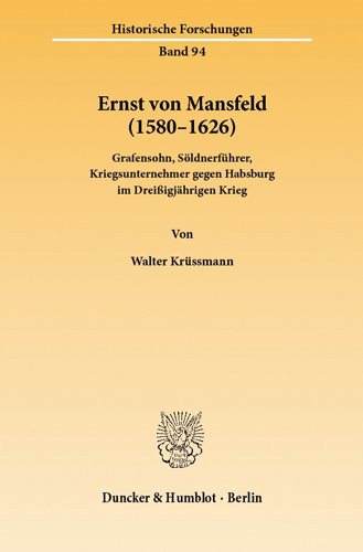 Ernst Von Mansfeld 1580-1626 : Grafensohn, Soldnerfuhrer, Kriegsunternehmer Gegen Habsburg Im Dreissigjahrigen Krieg -Language: german - Krussmann, Walter