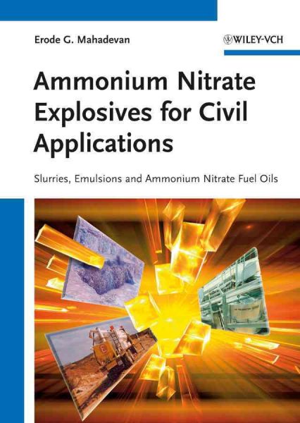 Ammonium Nitrate Explosives for Civil Applications : Slurries, Emulsions and Ammonium Nitrate Fuel Oils - Mahadevan, Erode G.