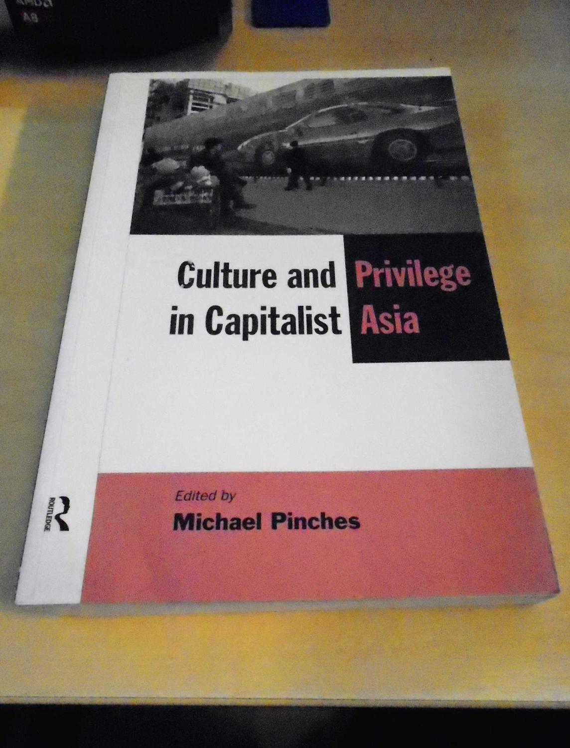 Culture and Privilege in Capitalist Asia - Pinches (ed.), Michael