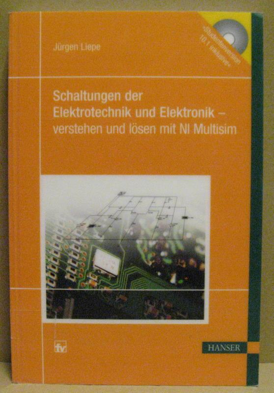 Schaltungen der Elektrotechnik und Elektronik - verstehen und lösen mit NI Multisim. - Liepe, Jürgen