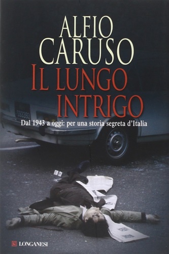 Il lungo intrigo. Dal 1943 a oggi: per una storia segreta dell'Italia. - Caruso, Alfio.