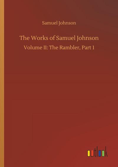 The Works of Samuel Johnson : Volume II: The Rambler, Part 1 - Samuel Johnson