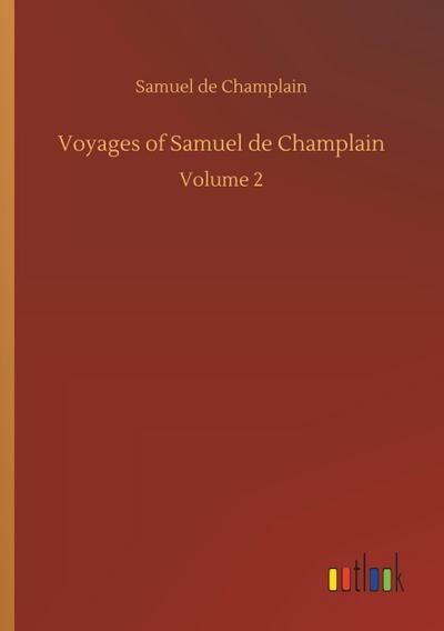Voyages of Samuel de Champlain : Volume 2 - Samuel De Champlain