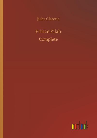 Prince Zilah : Complete - Jules Claretie