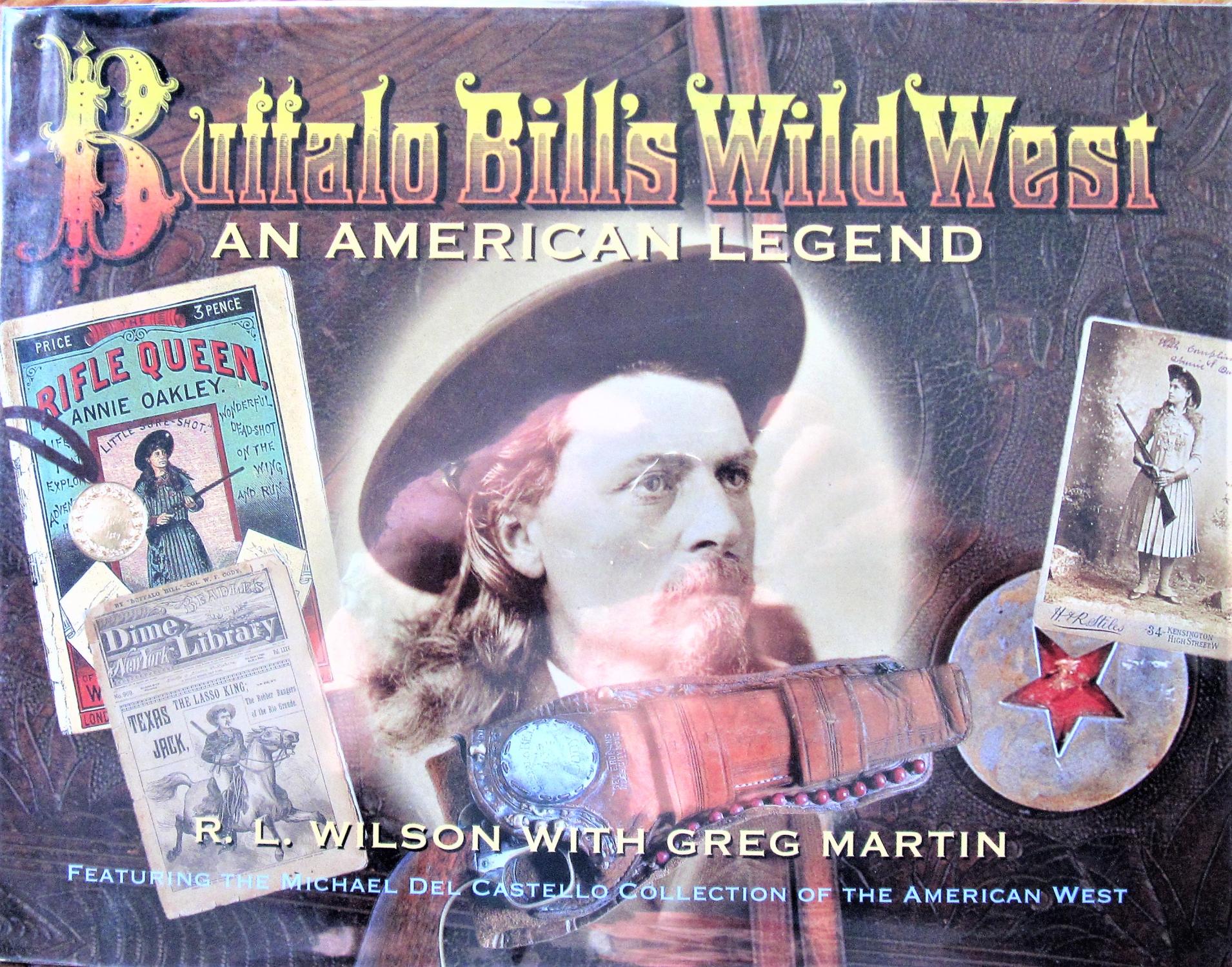Buffalo Bill's Wild West. an American Legend - Wilson, R.L. With Greg Martin