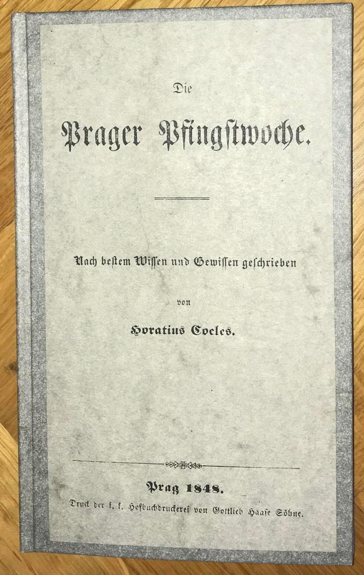 Die Prager Pfingstwoche. Nach bestem Wissen und Gewissen geschrieben von Horatius Cocles. by