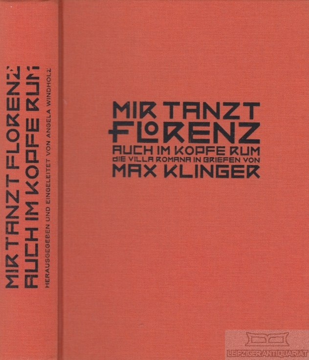 Mir tanzt Florenz auch im Kopfe rum Die Villa Romana in den Briefen von Max Klinger an seinen Verlger Georg Hirzel - Windholz, Angela (Hrsg.)