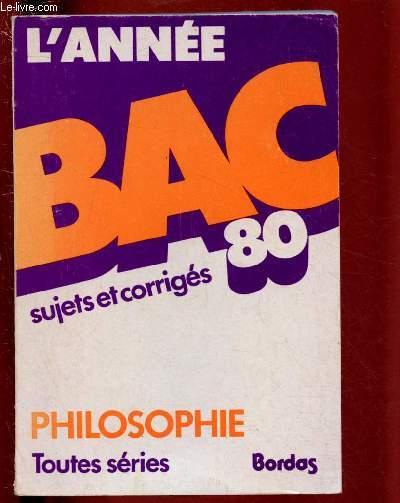 L'ANNEE BAC 80 - SUJETS ET CORRIGES - PHILOSOPHIE - TERMINALES TOUTES  SERIES A , C, D, E, F8, F11, G, H par COLLECTIF: bon Couverture souple  (1980) | Le-Livre