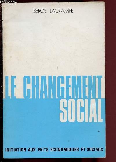 LE CHANGEMENT SOCIAL - INITIATION AUX FAITS ECONOMIQUES ET SOCIAUX by ...