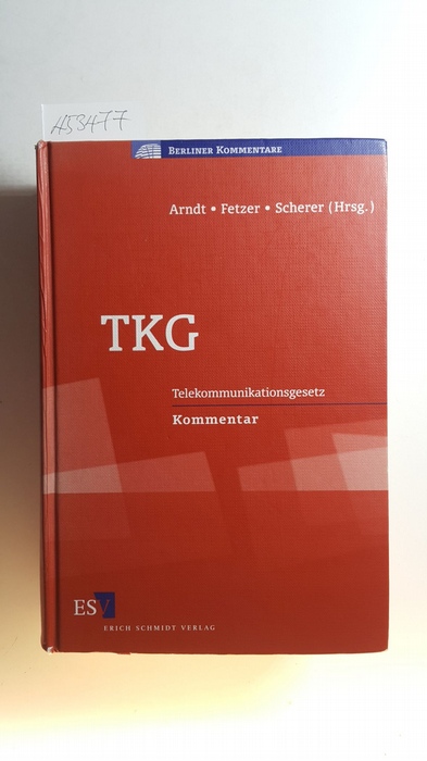 TKG : Telekommunikationsgesetz ; Kommentar - Hans-Wolfgang Arndt, Thomas Fetzer, Joachim Scherer[Hrsg.]