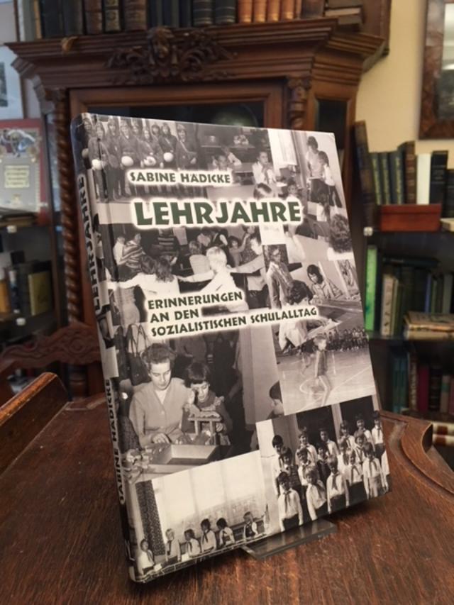 Lehrjahre : Erinnerungen an den sozialistischen Schulalltag. - Hädicke, Sabine